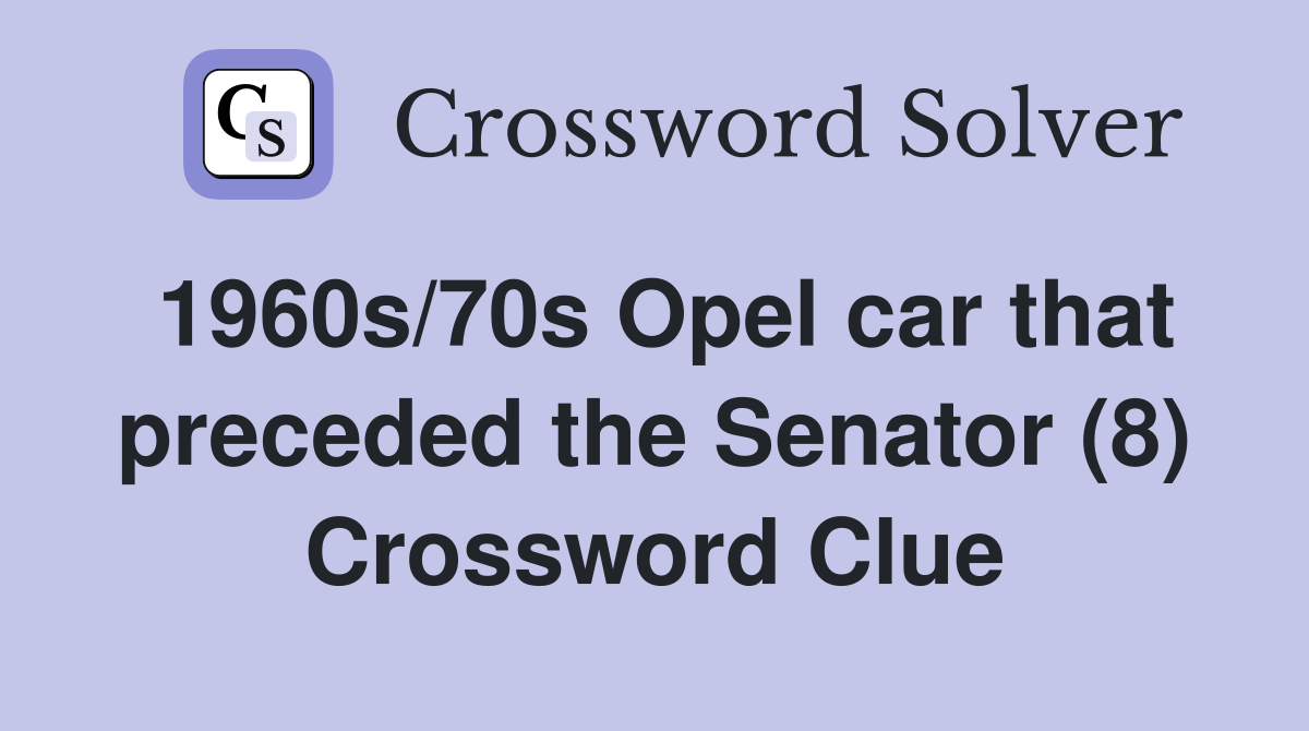 1960s/70s Opel car that preceded the Senator (8) Crossword Clue
